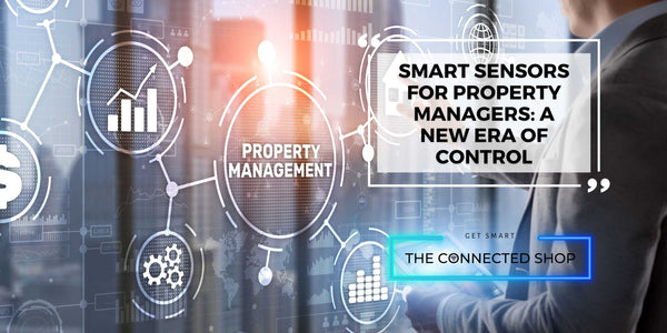 Smart Sensors for Property Managers: A New Era of Control
